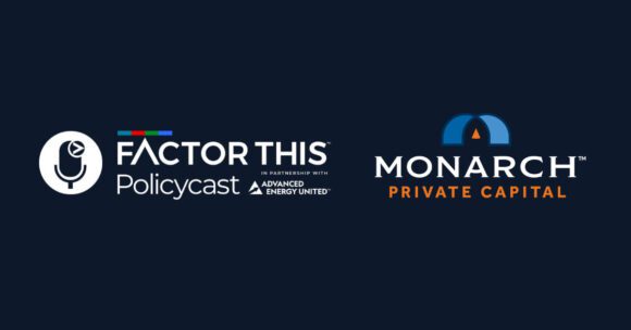 Monarch Leadership Featured on Factor This Policycast- Beyond the Big Beautiful Bill: Building and financing clean energy after a critical tax credit deadline